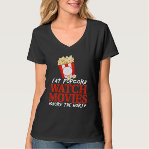 Eat Popcorn Watch Movies Ignore The World Movies T-Shirt