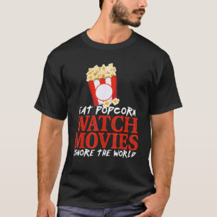 Eat Popcorn Watch Movies Ignore The World Movies T-Shirt