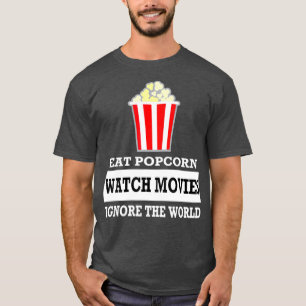 Eat Popcorn Watch Movies Ignore the World T-Shirt