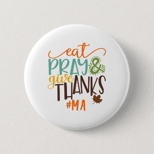 Eat Pray And Give Thanks Ma Thanksgiving Button