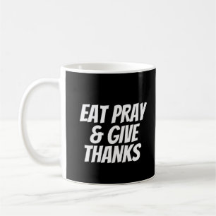Eat Pray & Give Thanks Thanksgiving Coffee Mug