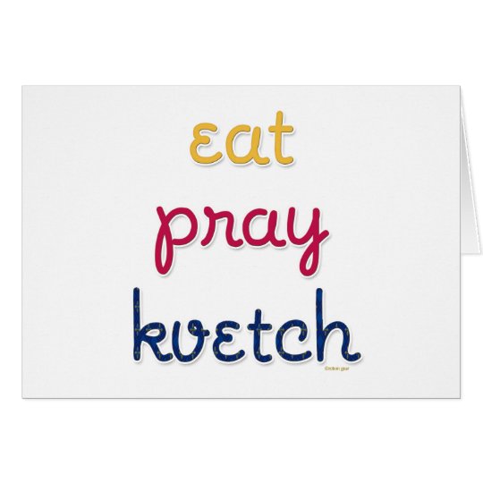 Eat-Pray-Kvetch Card