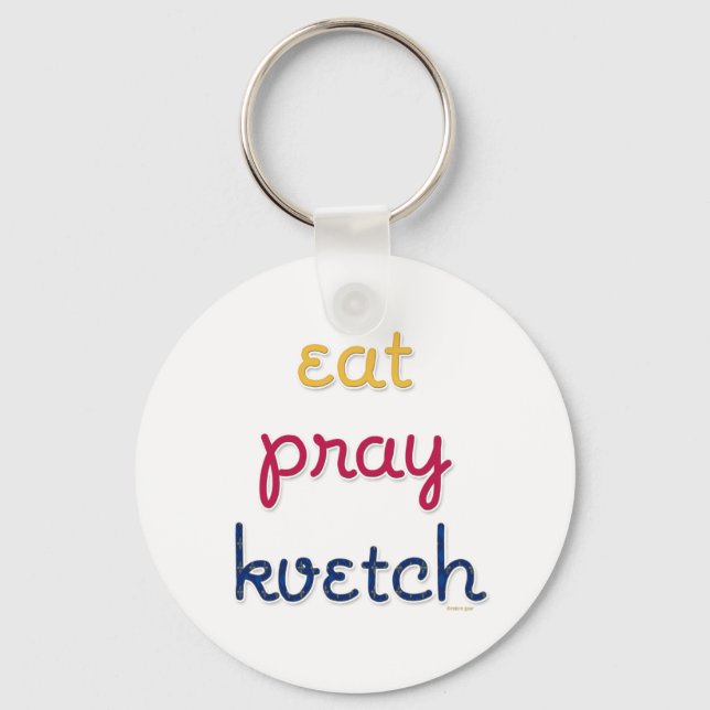 Eat-Pray-Kvetch Keychain (Front)