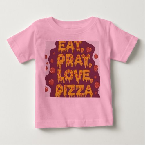 Eat pray Love pizza  Baby T_Shirt