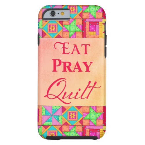 Eat Pray Quilt Colorful Patchwork Block Art Tough iPhone 6 Case