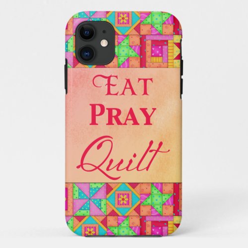 Eat Pray Quilt Colorful Patchwork Block Art iPhone 11 Case