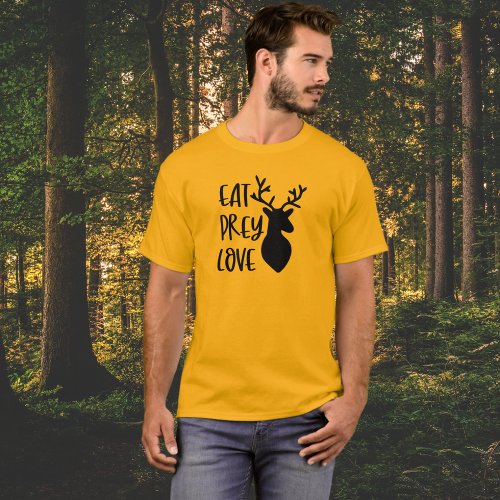 Eat Prey Love Hunting Theme  T_Shirt