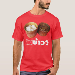 Eat Rice? [Gin Khao?] ... Thai Lao Isan Food T-Shirt