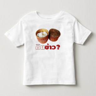 Eat Rice? [Gin Khao?] ... Thai Lao Isan Food Toddler T-shirt
