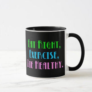 Eat Right Exercise Die Healthy - Funny Dark Humor Mug