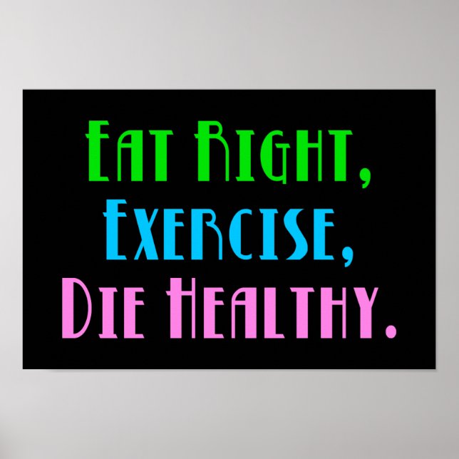 Eat Right Exercise Die Healthy - Funny Dark Humor Poster (Front)