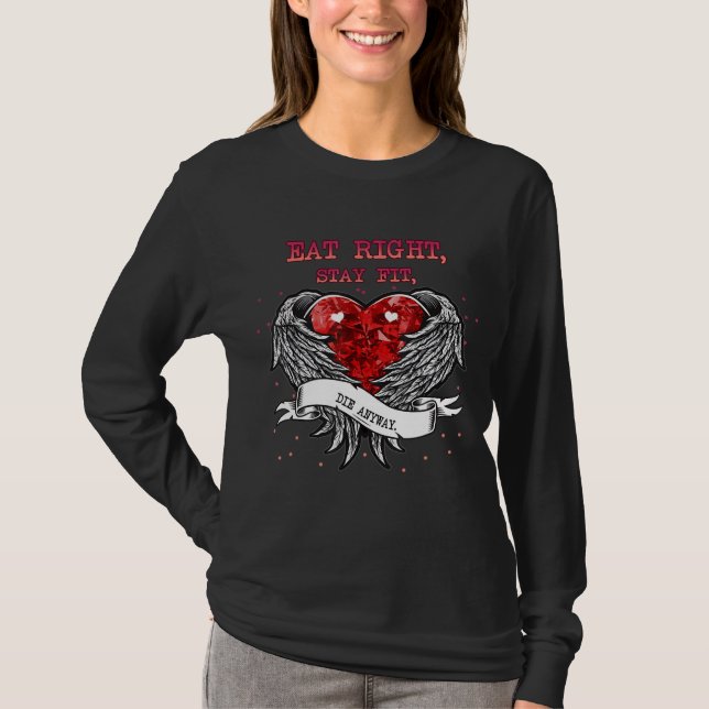 Eat Right Stay Fit Die Anyway  Humor T-Shirt (Front)