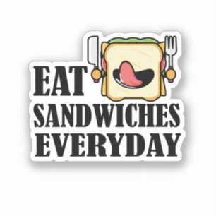 Eat Sandwiches Everyday , Enjoy every Sandwich Sticker