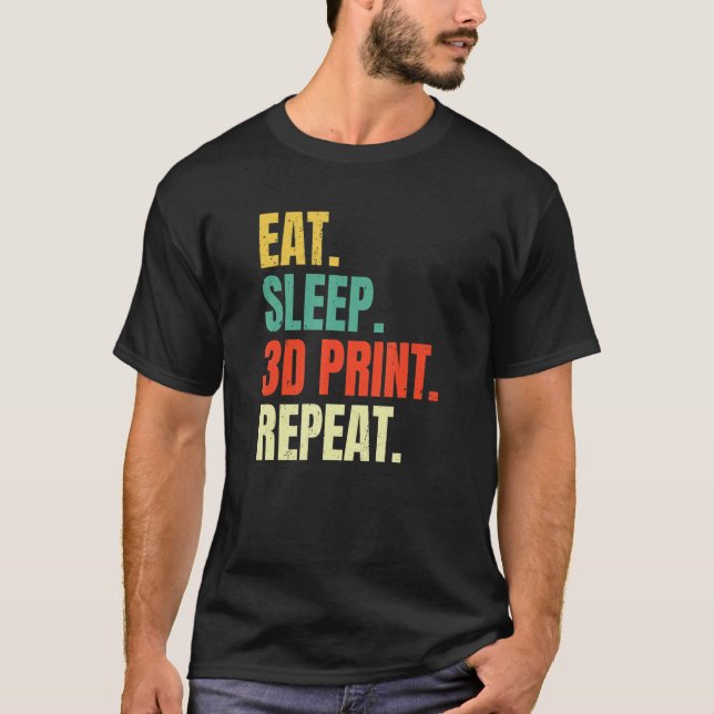 Eat Sleep 3d Print Repeat Filament 3d Printer Tech T-Shirt (Front)