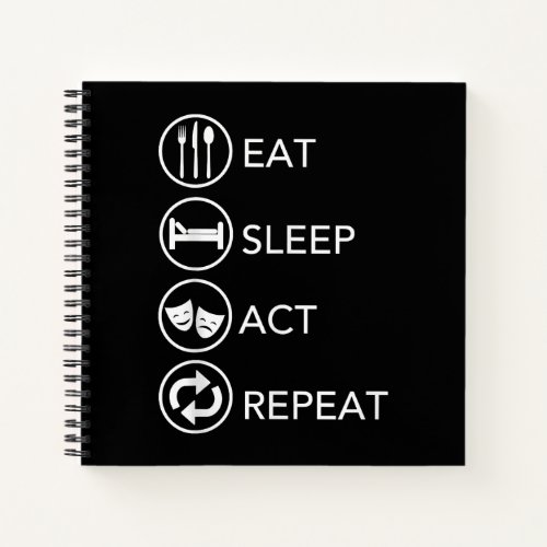 Eat Sleep Act Repeat _Acting Actors Acting Gift Notebook