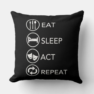 Eat Sleep Act Repeat -Acting Actors Acting Gift Throw Pillow