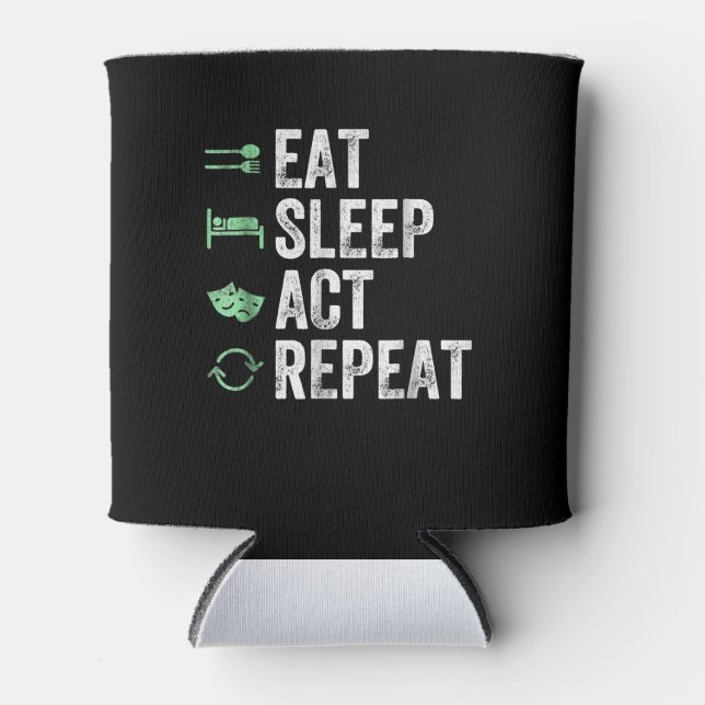 Eat Sleep Act Repeat  - Acting T Actors Can Cooler (Front)