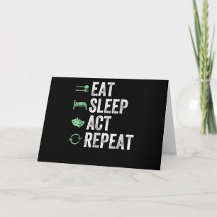 Eat Sleep Act Repeat - Acting T Actors Card