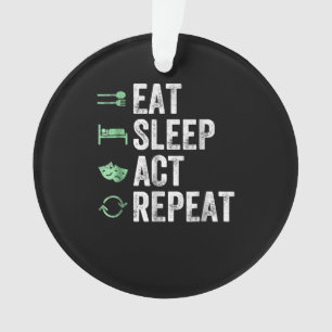 Eat Sleep Act Repeat  - Acting T Actors Ornament
