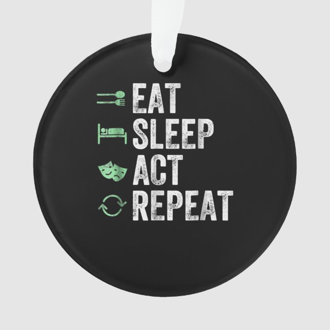 Eat Sleep Act Repeat  - Acting T Actors Ornament (Front)