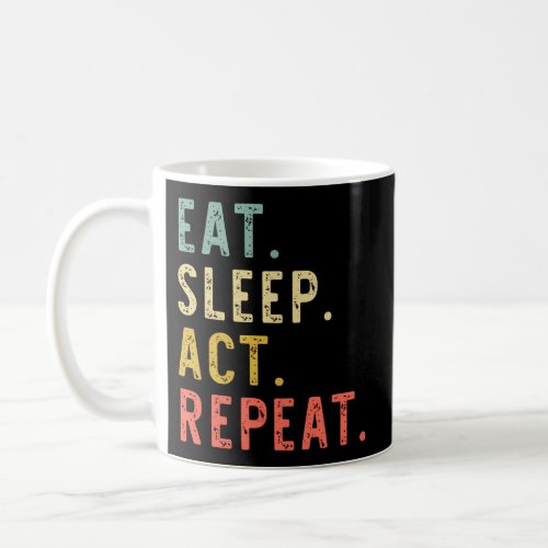 Eat Sleep Act Repeat Actor Actress Acting Coffee Mug