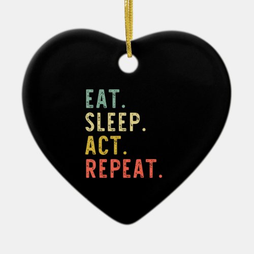 Eat sleep act repeat actor actress acting gift ceramic ornament
