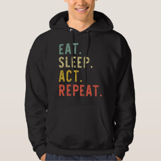 Eat Sleep Act Repeat Actor Actress Acting Gift Vin Hoodie