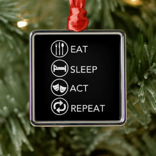 Eat Sleep Act Repeat Actors Acting Gift Metal Ornament