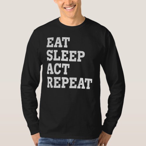 Eat Sleep Act Repeat  Sarcastic T_Shirt