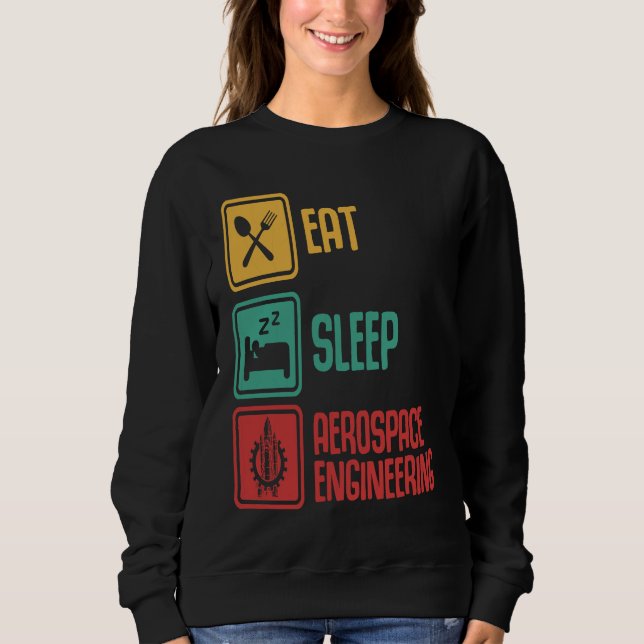 Eat Sleep Aerospace Engineering  Engineer  Graphic Sweatshirt (Front)