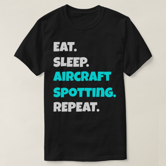 Eat Sleep Aircraft Spotting Repeat funny sarcastic T-Shirt (Design Front)