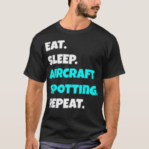 Eat Sleep Aircraft Spotting Repeat funny sarcastic T-Shirt