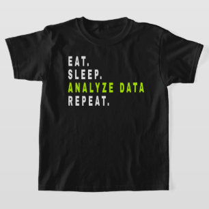 Eat Sleep Analyze Data Repeat,data analyst,finance T-Shirt