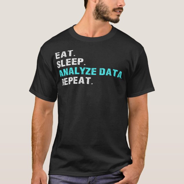 Eat Sleep Analyze Data Repeat Funny Analyst Slogan T-Shirt (Front)