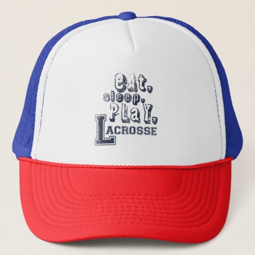 Eat Sleep and Play Lacrosse Distressed Typography Trucker Hat