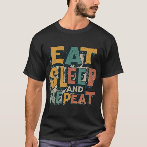 Eat Sleep and Repeat  T_Shirt