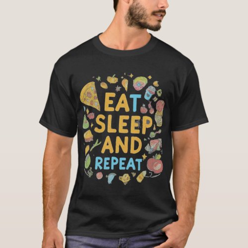 Eat Sleep and Repeat  T_Shirt