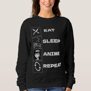 Eat sleep anime repeat  sweatshirt