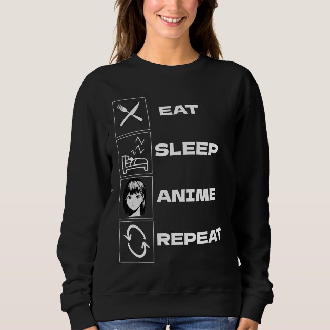 Eat sleep anime repeat  sweatshirt (Front)