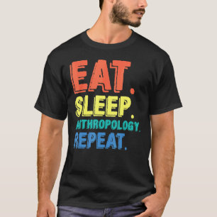 Eat Sleep Anthropology Anthropologist Archaeologis T-Shirt