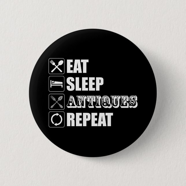 Eat. Sleep. Antiques. Repeat Button (Front)