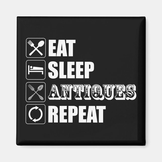Eat. Sleep. Antiques. Repeat Magnet (Front)