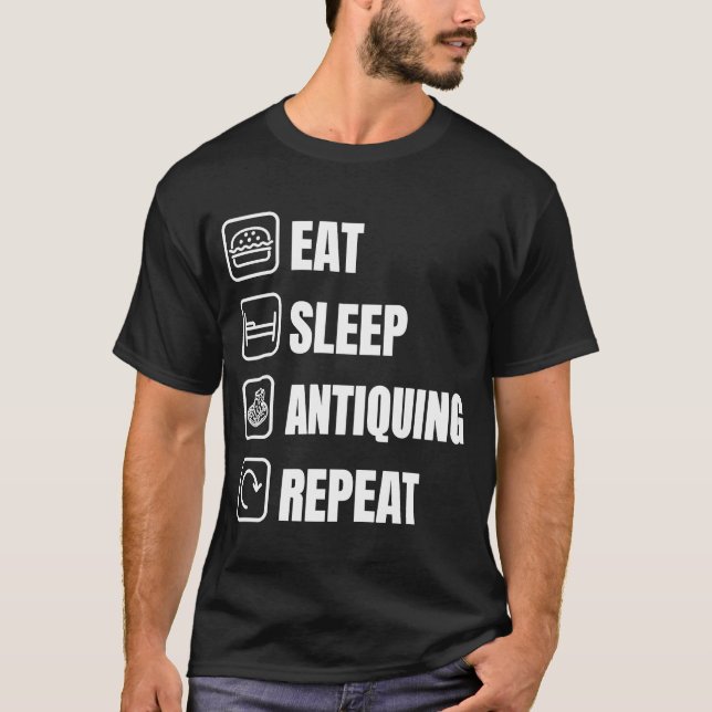 Eat Sleep Antiquing Repeat Antique Collector T-Shirt (Front)