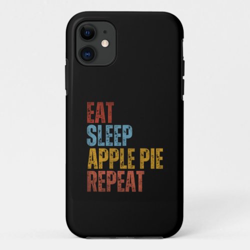 EAT SLEEP APPLE PIE REPEAT iPhone 11 CASE