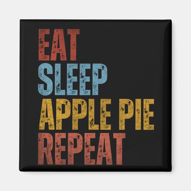 EAT SLEEP APPLE PIE REPEAT MAGNET (Front)