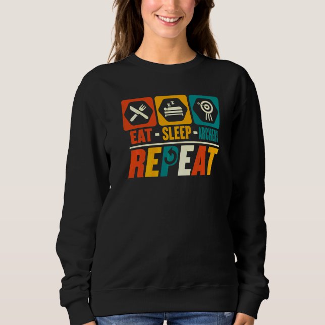 Eat Sleep Archery Repeat   Archer Archery Sweatshirt (Front)