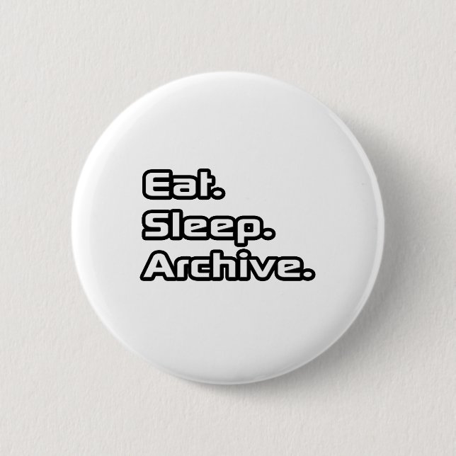 Eat. Sleep. Archive. Button (Front)