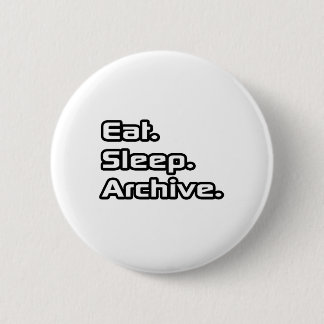 Eat. Sleep. Archive. Button