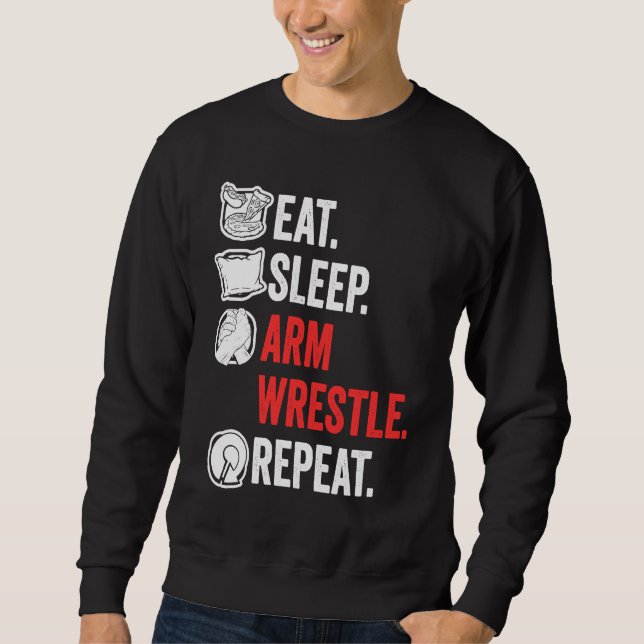 Eat Sleep Arm Wrestle Repeat Awesome Arm Wrestling Sweatshirt (Front)