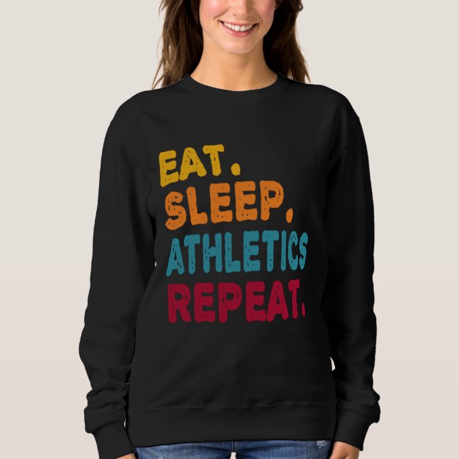 Eat Sleep Athletics Repeat  Boys Men Women Sports  Sweatshirt (Front)